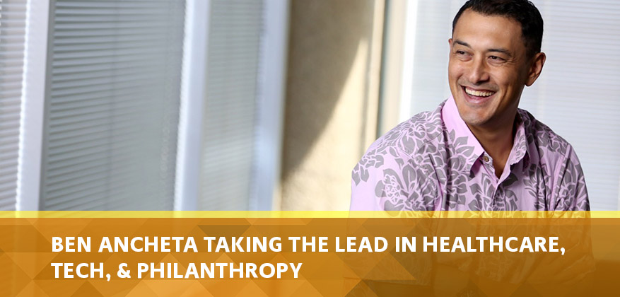 Ben Ancheta Taking the Lead in Healthcare, Tech, & Philanthropy